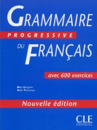 Grammaire Progressive Du Français Niveau Intermédiaire avec 600 Exercices Nouvelle Édition (Corrigés inclus)