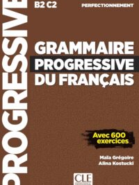 Grammaire progressive du français - Niveau perfectionnement (B2C2) avec 600 Exercices (Corrigés inclus)