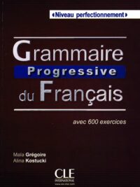 Grammaire Progressive Du Français Niveau Perfectionnement avec 600 Exercices Première Édition (Corrigés inclus)