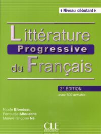 Littérature Progressive Du Français Niveau Débutant avec 600 activites Deuxième Édition