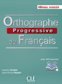 Orthographe Progressive Du Français Niveau Avancé Avec 450 Exercices (inclus Corrigés)
