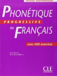 Phonétique Progressive Du Français Niveau Intermédiaire avec 600 Exercices (inclus Corrigés)