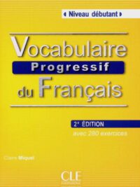 Vocabulaire Progressif Du Français Niveau Débutant avec 280 Exercices Deuxième Édition