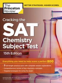 Cracking the SAT Chemistry Subject Test 15th Edition Everything You Need to Help Score a Perfect 800