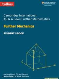 Collins Cambridge International AS and A Level Further Mathematics Further Mechanics Student’s Book (2018)