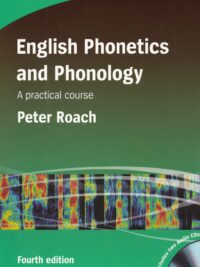 English Phonetics and Phonology A Practical course by Roach Peter (fourth Edition)