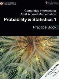 Cambridge International AS and A Level Mathematics Probability & Statistics 1 Practice Book