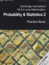 Cambridge International AS and A Level Mathematics Probability & Statistics 2 Practice Book