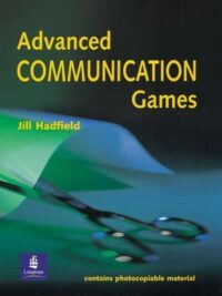 Advanced Communication Games A Collection of Games and Activities for Intermediate and Advanced Students of English by Jill Hadfield