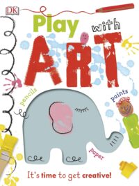Play with Art It’s Time to Get Creative by DK