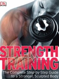 Strength Training The Complete Step-by-Step Guide to a Stronger, Sculpted Body by Marek Walisiewicz, Maddy King