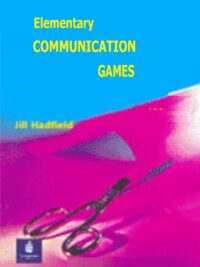 Elementary Communication Games A Collection of Games and Activities for Intermediate and Advanced Students of English by Jill Hadfield