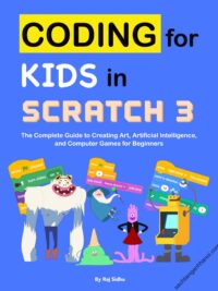 Coding for Kids in Scratch 3 The Complete Guide to Creating Art, Artificial Intelligence, and Computer Games for Beginners