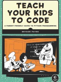 Teach Your Kids to Code A Parent-Friendly Guide to Python Programming