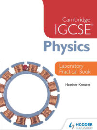 Hodder Cambridge IGCSE Physics Laboratory Practical Book (có đáp án) by Heather Kennet