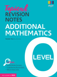 Topical Revision Notes Additional Mathematics O Level by Xander Yun