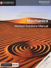 Cambridge International AS and A Level Mathematics Mechanics Worked Solutions Manual with Cambridge Elevate Edition )