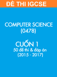 [TEST] [Sách] Thi IGCSE Computer Science (0478) - CUỐN 1 - 50 Đề thi và Đáp án (2015-2017)