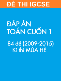 [TEST] [SÁCH] Thi IGCSE môn Toán (Mathematics 0607) MÙA HÈ – Cuốn 1 (2009 – 2015) ĐÁP ÁN (84 đề)