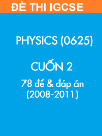 [TEST] [Sách] Thi IGCSE môn Vật lý (Physics 0625) CUỐN 2 - 78 Đề và Đáp án 2008-2011