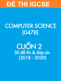 [TEST] [Sách] Thi IGCSE Computer Science (0478) - CUỐN 2 - 50 Đề thi và Đáp án (2018-2020)
