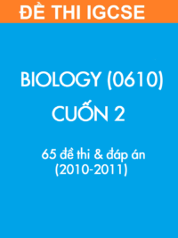 [TEST] [Sách] Thi IGCSE môn Sinh học (Biology 0610) CUỐN 2 - 65 Đề thi và Đáp án 2010-2011
