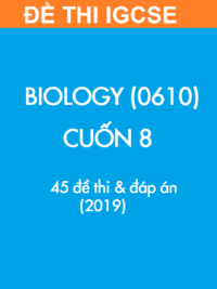 [TEST] [Sách] Thi IGCSE môn Sinh học (Biology 0610) CUỐN 8 - 45 Đề thi và Đáp án 2019