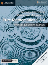 Cambridge International AS and A Level Mathematics Pure Mathematics 2&3 (2018) Worked Solutions Manual with Cambridge Elevate Edition