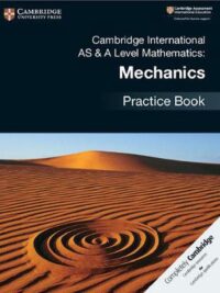 Cambridge International AS and A Level Mathematics Mechanics Practice Book