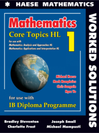 Mathematics Core Topics HL 1 for use with IB Diploma Programme (HAESE MATHEMATICS) WORKED SOLUTIONS