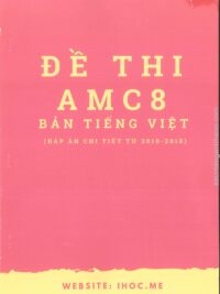 Đề thi và Đáp án kì thi Toán AMC8 BẢN TIẾNG VIỆT (2010-2018)