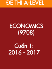 [TEST] [Sách] Cambridge A LEVEL ECONOMICS (9708) – CUỐN 1 – Đề thi và Đáp án (2016 -2017)