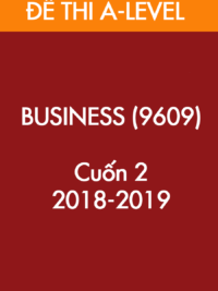 [TEST] [Sách] Cambridge A LEVEL BUSINESS (9609) – CUỐN 2 – Đề thi và Đáp án (2018 -2019)