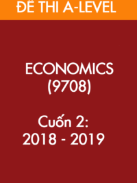 [TEST] [Sách] Cambridge A LEVEL ECONOMICS (9708) – CUỐN 2 – Đề thi và Đáp án (2018 -2019)
