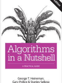 Algorithms in a Nutshell, 2nd Edition by George T. Heineman, Gary Pollice, Stanley Selkow Released December 2015 Publisher(s) O’Reilly Media, Inc. ISBN 9781491948927
