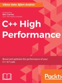 C++ High Performance Boost and optimize the performance of your C++17 code