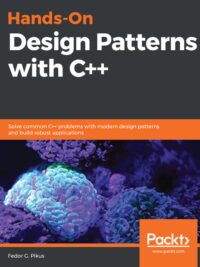 Hands-On Design Patterns with C++ Solve common C++ problems with modern design patterns and build robust applications