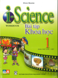 i-Science 1 Workbook (Bài tập Khoa học 1 song ngữ Anh - Việt) by Khee Boone