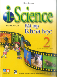 i-Science 2 Workbook (Bài tập Khoa học 2 song ngữ Anh - Việt) by Khee Boone