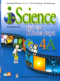 i-Science 4A Workbook (Bài tập Khoa học 4A song ngữ Anh - Việt) by Khee Boone