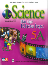 i-Science 5A Workbook (Bài tập Khoa học 5A song ngữ Anh - Việt) by Khee Boone