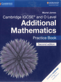 Cambridge IGCSE and O Level Additional Mathematics (Second Edition 2018) Practice Book