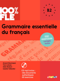 100% FLE Grammaire essentielle du français B2 avec 550 exercices corrigés inclus