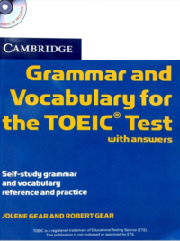 Cambridge Grammar and Vocabulary for the TOEIC Test with Answers Self-study Grammar and Vocabulary Reference and Practice (2010)