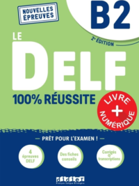 Le DELF 100% Réussite B2 (Deuxieme Edition 2022)