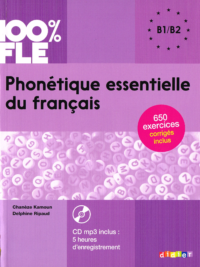 100% FLE Phonétique essentielle du français B1B2 avec 650 exercices corrigés inclus (Chanèze Kamoun, Delphine Ripaud)