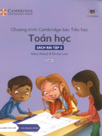[Sách hệ CHUẨN] [Lớp 4] Chương trình Cambridge bậc Tiểu học - TOÁN HỌC - Sách bài tập 5 - Quyển 2 (Học kì 2)