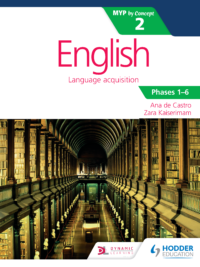 Hodder English Language acquisition - MYP by Concept 2 - Phases 1-6 - Ana de Castro and Zara Kaiserimam 2016