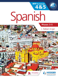 Spanish - MYP 4 and 5 - Phases 3-5 - J. Rafael Ángel - First Edition - Hodder 2015