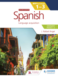 Spanish Emergent - MYP 1-3 - Phases 1-2 - J. Rafael Ángel - Second Edition - Hodder 2020